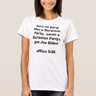 Biden's from Scranton, 'nuff said. shirt