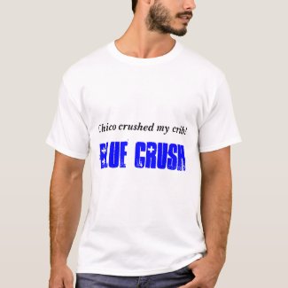 Chico crushed my crib!, Blue Crush shirt