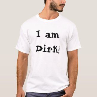 I am Dirk! shirt