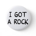 I Got a Rock button button