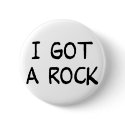 I Got a Rock button button