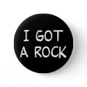 I Got a Rock button button