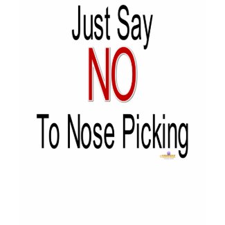 Just Say NO To Nose Picking shirt