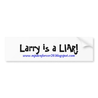 Larry is a LIAR!, www.mpdenforcer20.blogspot.com bumpersticker