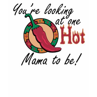 One Hot Mama to Be shirt